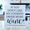 If You Don't Like My Cooking Drink More Wine Wood Sign