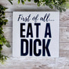 Eat a Dick Wood Sign