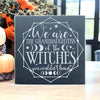 Witches You Couldn't Burn Wood Sign