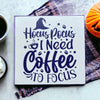 Hocus Pocus I Need Coffee To Focus Wood Sign