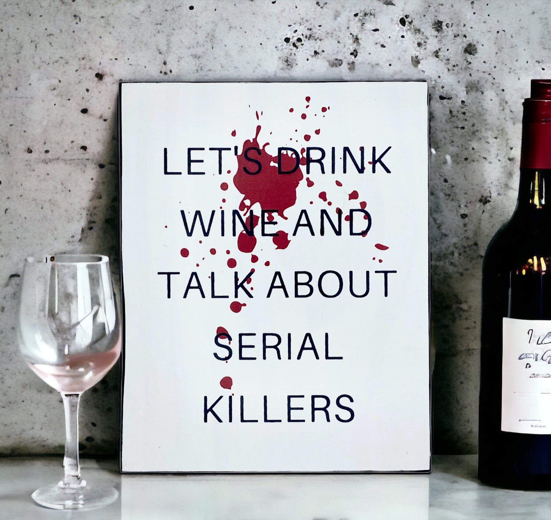 Drink Wine and Talk About Serial Killers Wood Sign
