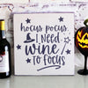 Hocus Pocus I Need Wine To Focus Wood Sign